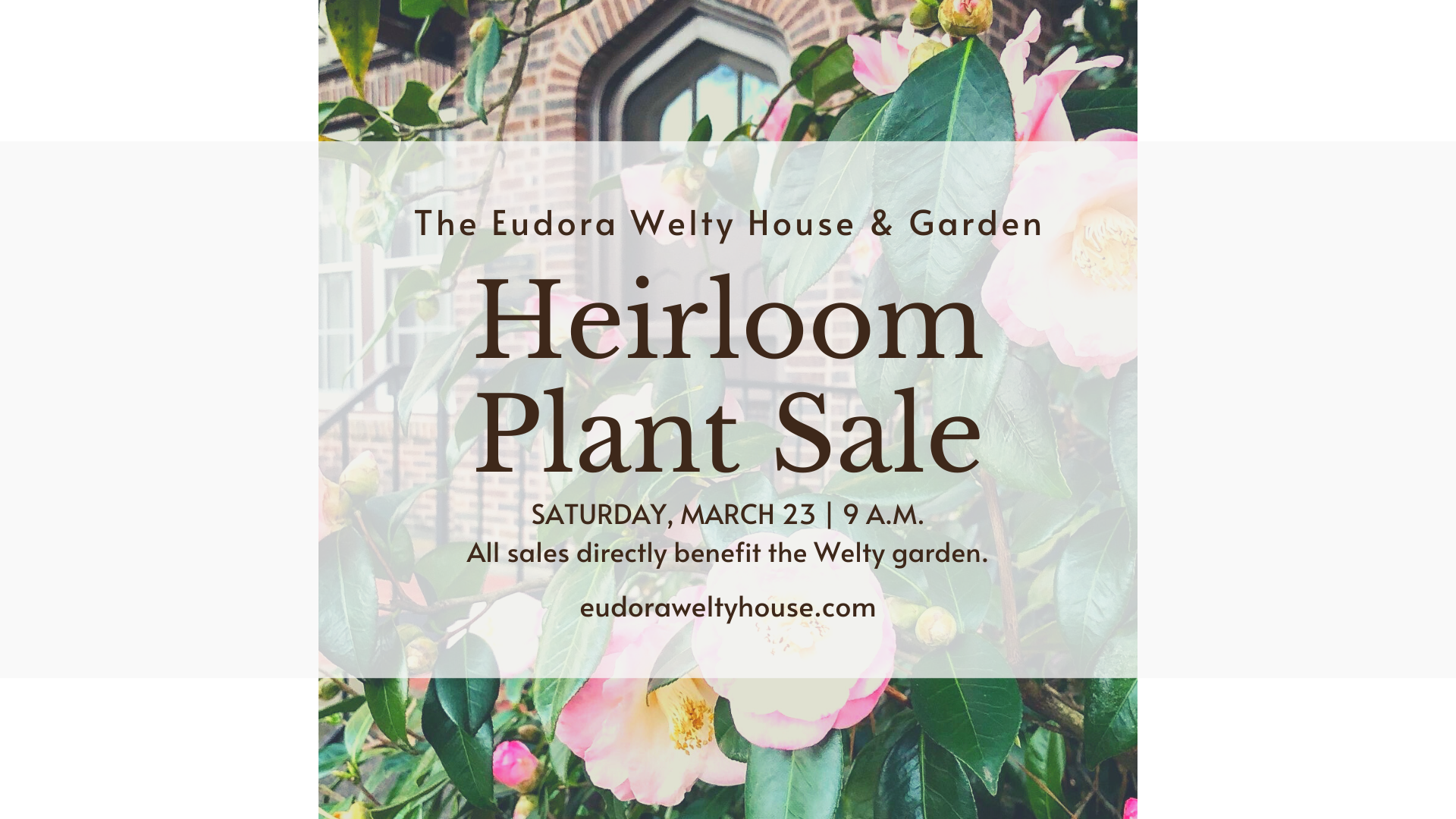 Brown serif text on whitish, translucent background says Heirloom Plant Sale Saturday, March 23, 9 a.m.. Background is a photo of Eudora Welty's front door with pick camellias in bloom.