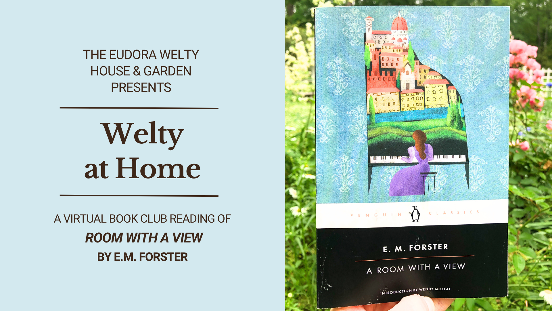 Graphic with blue background and brown text (text reads, "The Eudora Welty House & Garden Presents Welty at Home, a virtual book club reading of E.M. Forester's A ROOM WITH A VIEW) on the left side of the image and a photograph of E.M. Forester's A ROOM WITH A VIEW in the Welty Garden on the right side of the image. 