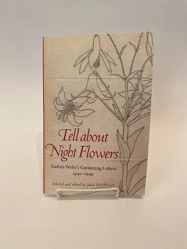 Tell About Night Flowers: Eudora Welty's Gardening Letters 1940-1949