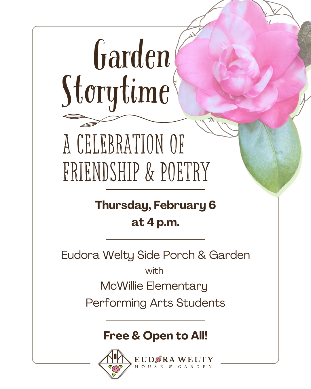 An event flyer featuring a pink and white camellia flower in the upper right corner with decorative line art. The text reads: 'Garden Storytime: A Celebration of Friendship & Poetry. Thursday, February 6 at 4 p.m. Eudora Welty Side Porch & Garden with McWillie Elementary Performing Arts Students. Free & Open to All!' At the bottom is the Eudora Welty House & Garden logo.