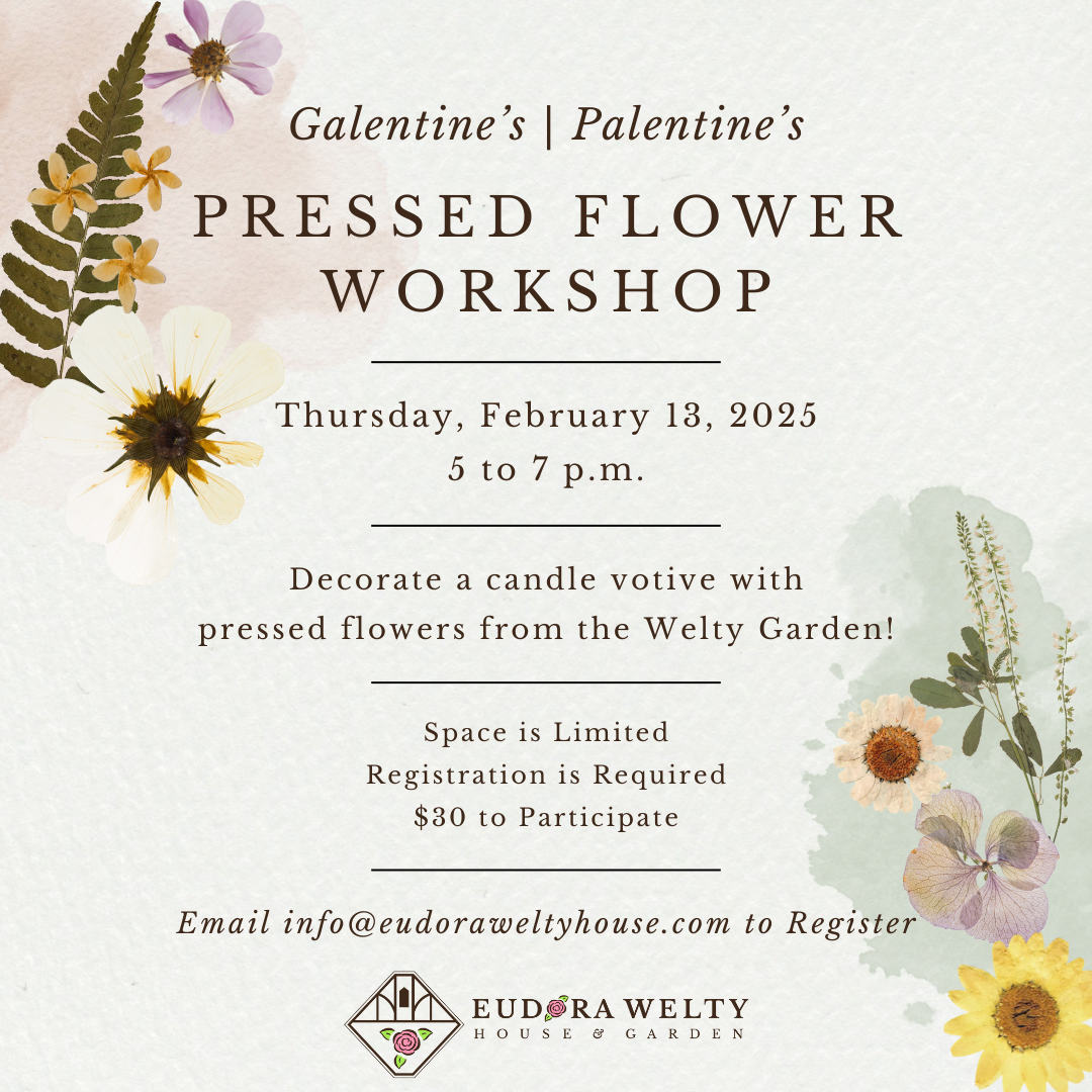 An event flyer decorated with pressed flowers, including ferns, daisies, and colorful blooms. The text reads: 'Galentine's | Palentine's Pressed Flower Workshop. Thursday, February 13, 2025, 5 to 7 p.m. Decorate a candle votive with pressed flowers from the Welty Garden! Space is limited. Registration is required. $30 to participate. Email info@eudoraweltyhouse.com to register.' At the bottom is the Eudora Welty House & Garden logo.