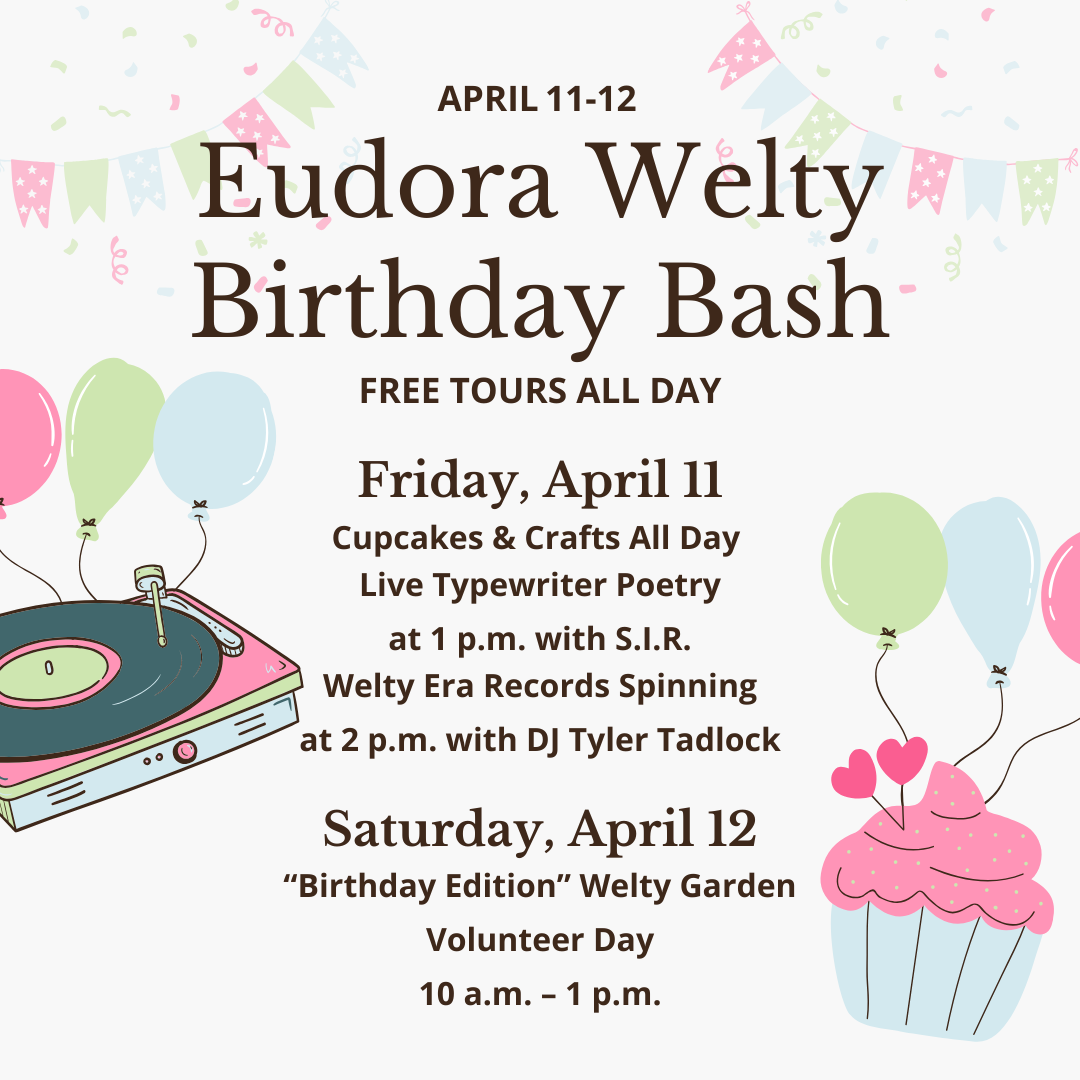 Promotional graphic for the Eudora Welty Birthday Bash, happening April 11-12, featuring free tours all day. Events include cupcakes and crafts, live typewriter poetry with S.I.R. at 1 p.m., and Welty-era record spinning with DJ Tyler Tadlock at 2 p.m. on Friday, April 11. On Saturday, April 12, a 'Birthday Edition' Welty Garden Volunteer Day will take place from 10 a.m. to 1 p.m. The design includes pastel-colored balloons, bunting, a record player, and a cupcake illustration.