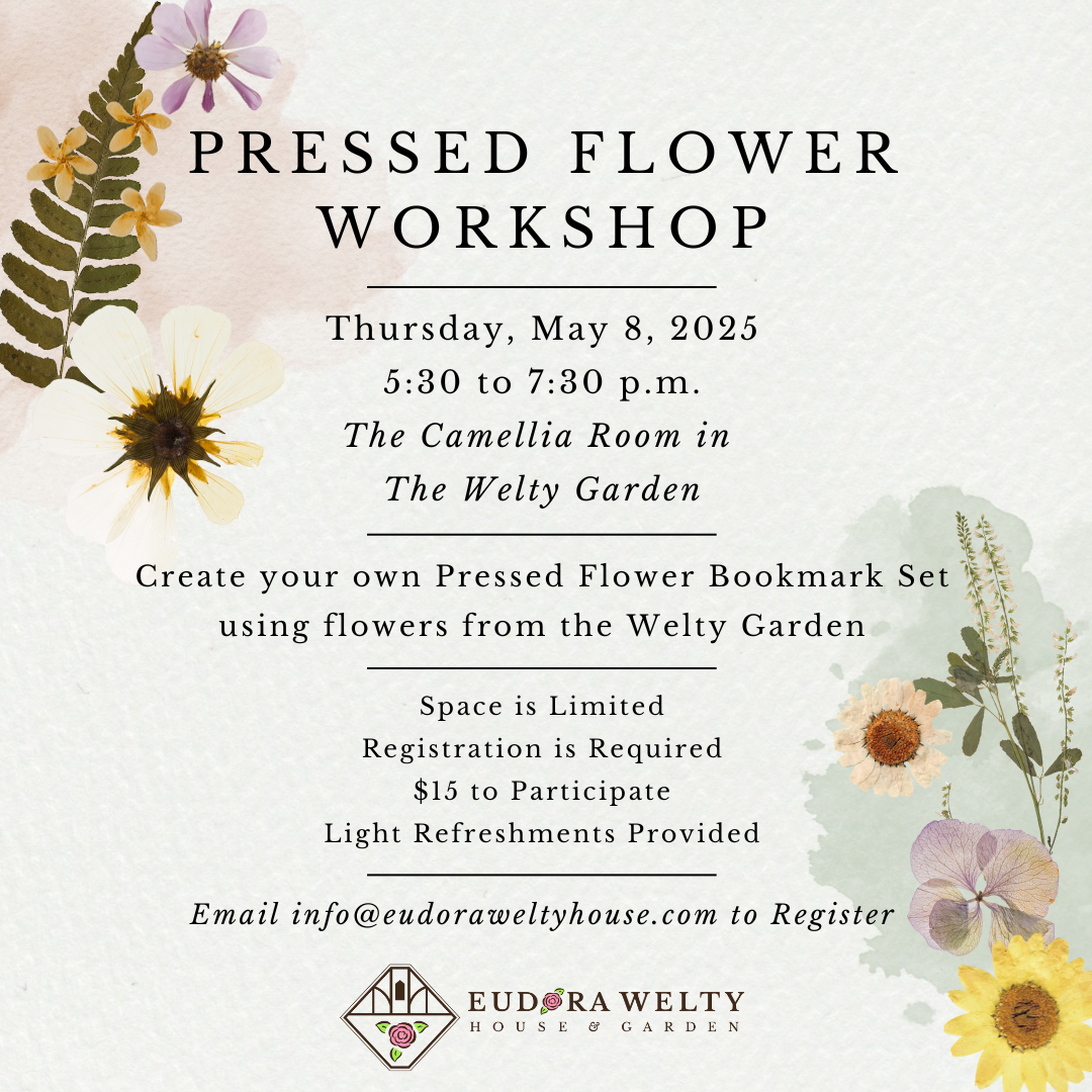 A floral-themed flyer for the Pressed Flower Workshop at the Eudora Welty House & Garden, scheduled for Thursday, May 8, 2025, from 5:30 to 7:30 p.m. in The Camellia Room. Participants will create pressed flower bookmarks. The flyer mentions limited space, required registration, a $15 fee, and light refreshments. The design includes pressed flower illustrations and contact info at the bottom.