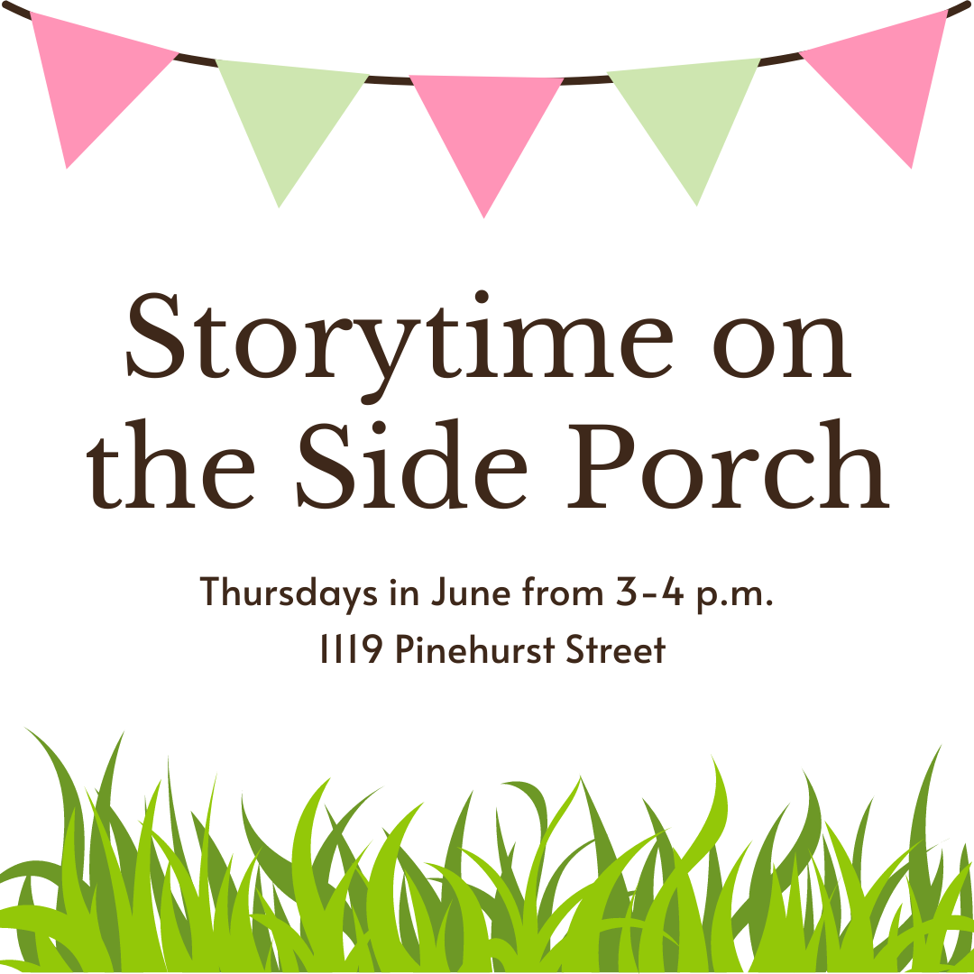 Illustrated flyer for “Storytime on the Side Porch.” Pink and green pennant banners hang across the top, with grass along the bottom edge. Text reads: “Storytime on the Side Porch – Thursdays in June from 3–4 p.m., 1119 Pinehurst Street.”