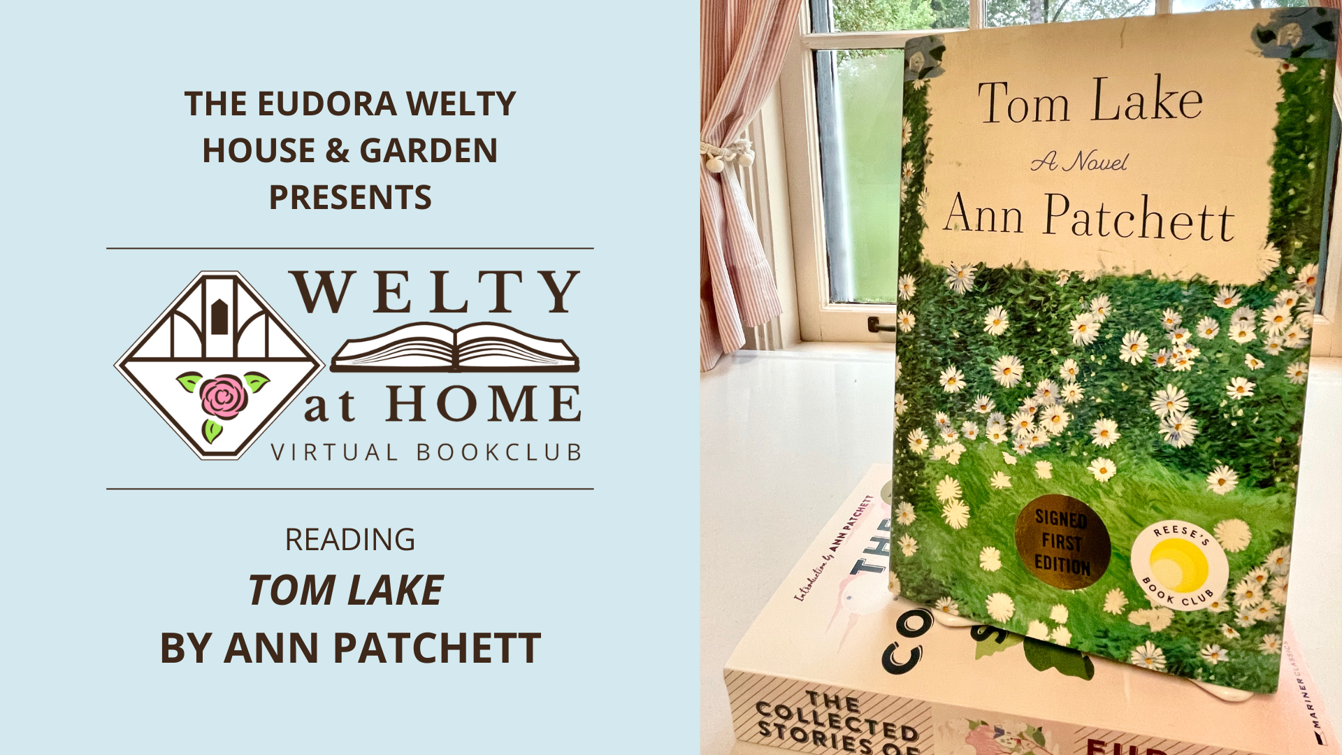 Promotional graphic for the Welty at Home Virtual Bookclub, presented by the Eudora Welty House & Garden. On the left is the bookclub logo and text announcing the next reading: Tom Lake by Ann Patchett. On the right is a photo of the book Tom Lake with its green-and-daisy cover, labeled as a signed first edition and a Reese’s Book Club pick, propped in the Welty House kitchen window with pink curtains. Beneath it is a copy of The Collected Stories of Eudora Welty with Ann Patchett’s introduction.
