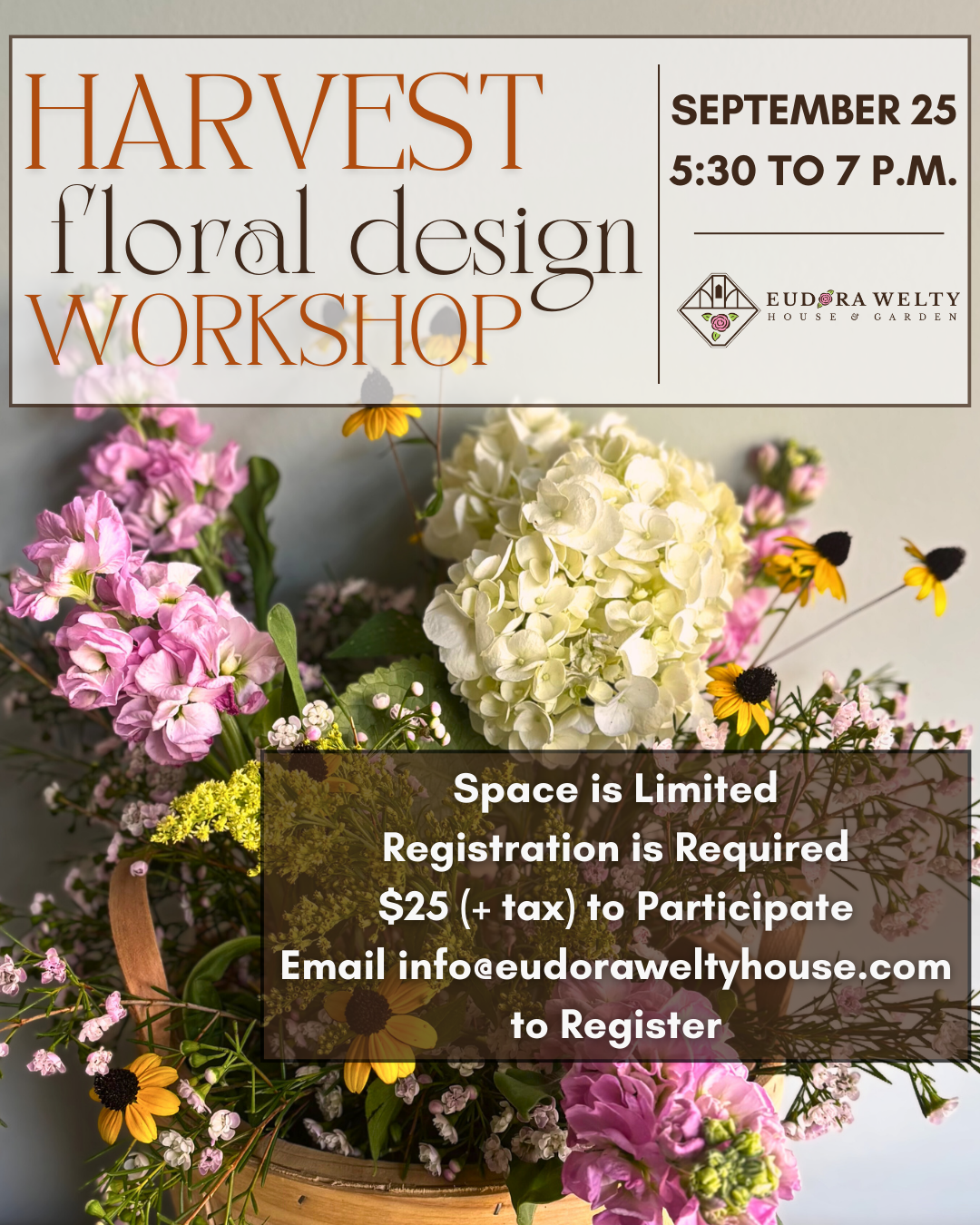 Colorful fall floral arrangement in a basket, advertising the Harvest Floral Design Workshop on September 25 at Eudora Welty House & Garden.