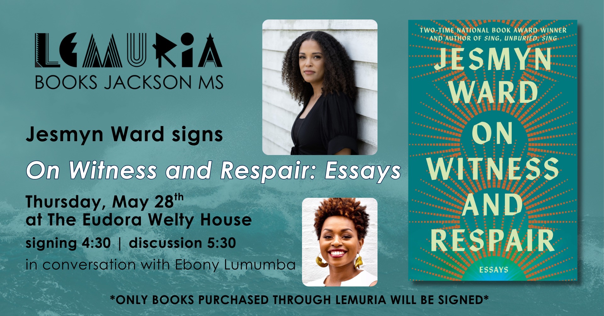 Promotional image for Lemuria Author event at Eudora Welty House & Garden featuring Jesmyn Ward. The background is teal with transparent waves, right aligned is the book cover for ON WITNESS AND RESPAIR, left of the book cover are Jesmyn Ward (top) and Ebony Lemumba's (bottom) headshots. Left aligned is the event information.