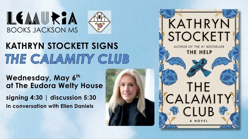 Promotional graphic for Lemuria Authors event at the Eudora Welty House & Garden featuring Kathryn Stockett. Background is blue skies with clouds, right aligned is the book cover for THE CALAMITY CLUB, left of the book is the author portrait, and left aligned is the event information.