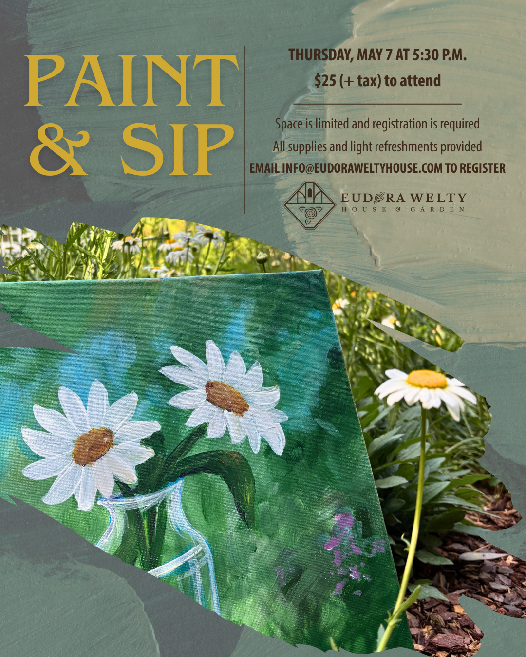 Promotional graphic for a Paint & Sip workshop. The background is green paint texture, and the foreground features an image of the painting, two daisies in a vase, with daisies in the Welty Garden in the bottom left corner. The event information and EWHG logo are in the top right corner. 