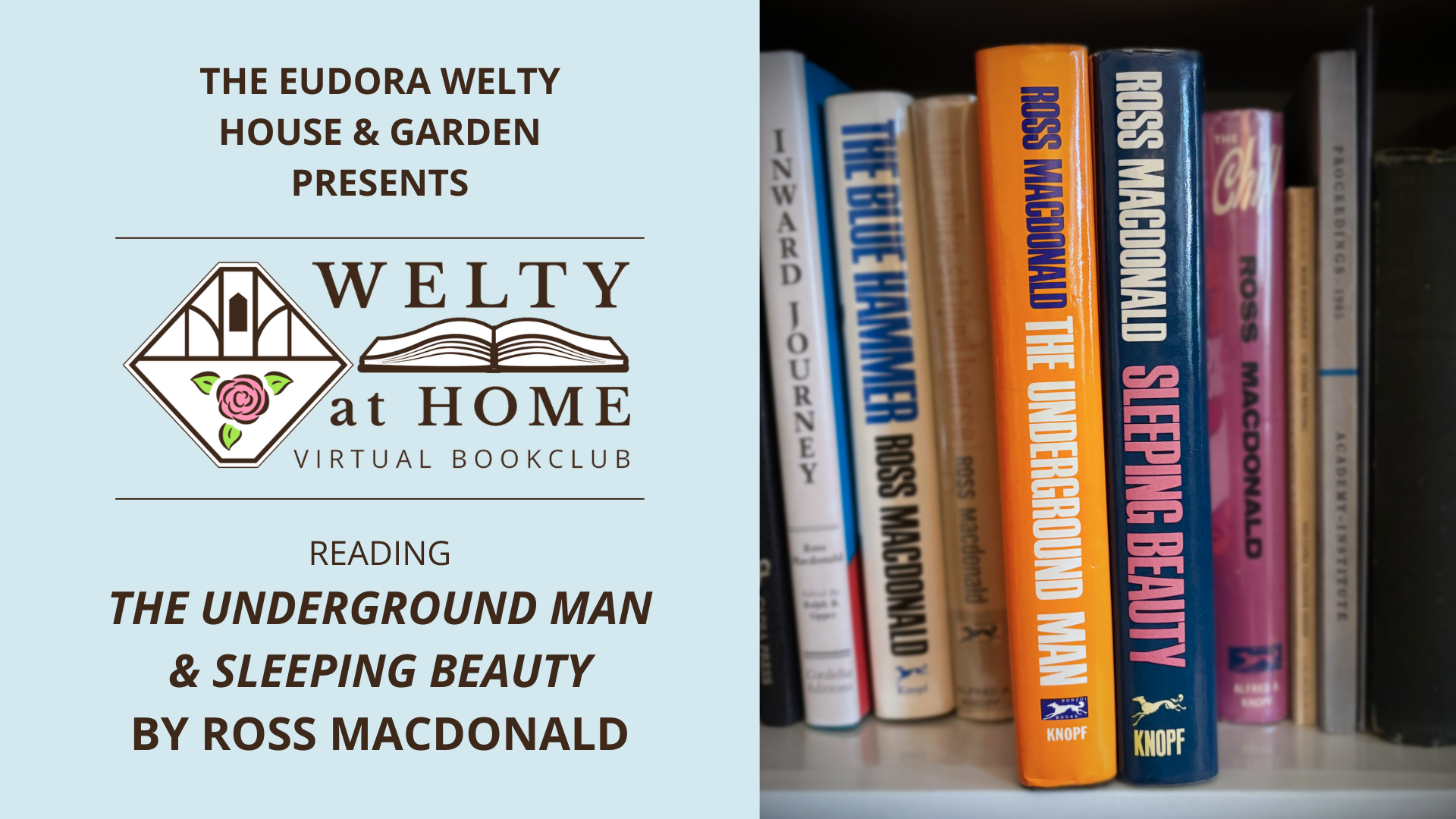 Promotional graphic for the Welty at Home Virtual Book Club. Lefthand features the Welty at Home logo on a blue background with the text "READING THE UNDERGROUND MAN AND SLEEPING BEAUTY BY ROSS MACDONALD." Righthand features a picture of the spines of these books on Eudora Welty's bookshelf, pulled out to highlight the titles. The Underground Man is orange with white text and Sleeping Beauty is blue with pink text. 