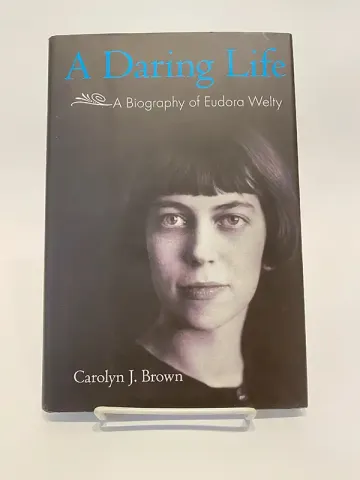 A Daring Life - A Biography of Eudora Welty by Carolyn Brown