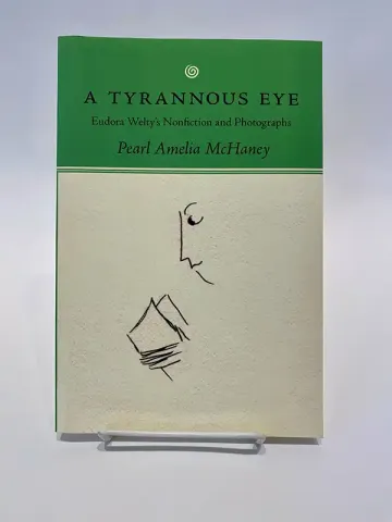 A Tyrannous Eye - Eudora Welty's Nonfiction and Photographs by Pearl Amelia McHaney