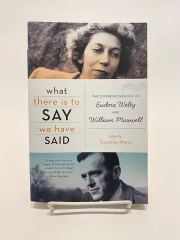 What There Is To Say We Have Said: The Correspondence of Eudora Welty and William Maxwell